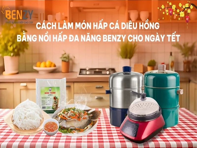 Cách làm món hấp cá diêu hồng bằng nồi hấp đa năng Benzy cho ngày Tết