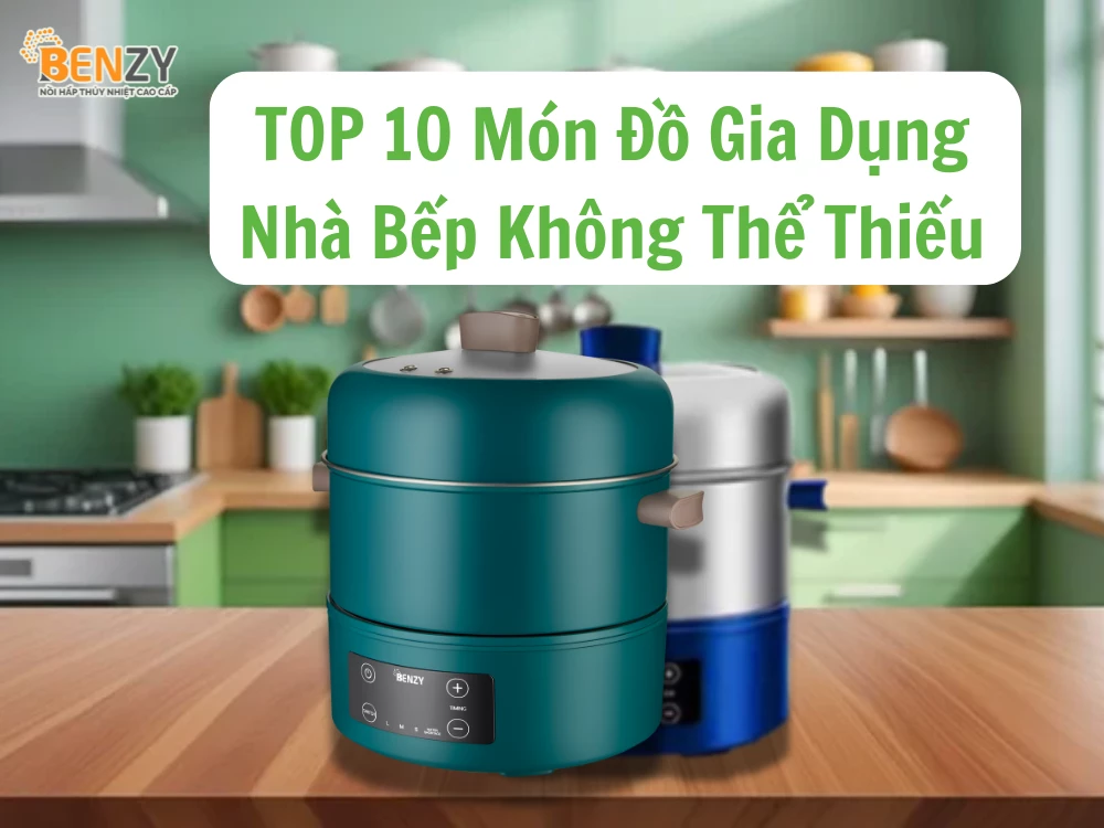 TOP 10 Món Đồ Gia Dụng Nhà Bếp Không Thể Thiếu
