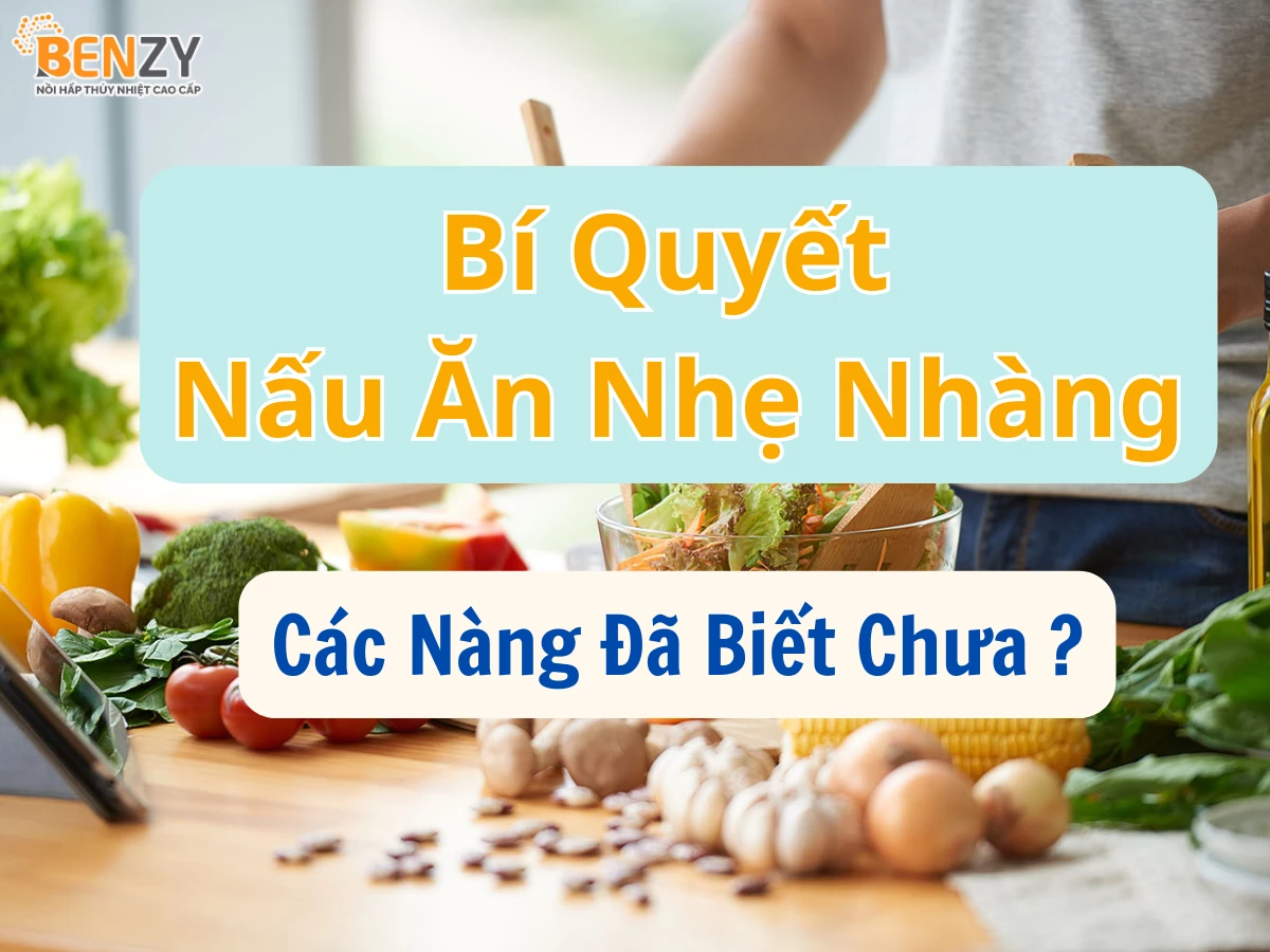 Bí quyết nấu ăn nhẹ nhàng, các nàng đã biết chưa?